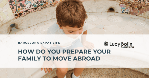 How to prepare your famliy to move abroad.
